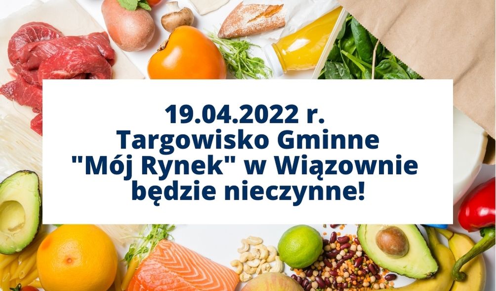 19.04.2022 Targowisko Gminne Mój Rynek będzie nieczynne