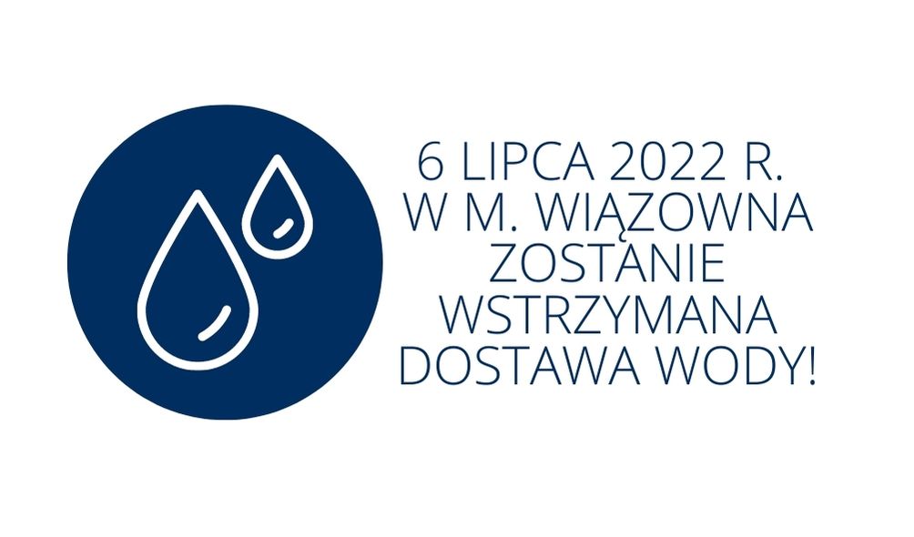 Wstrzymana dostawa wody- 6.07.2022 w m. Wiązowna