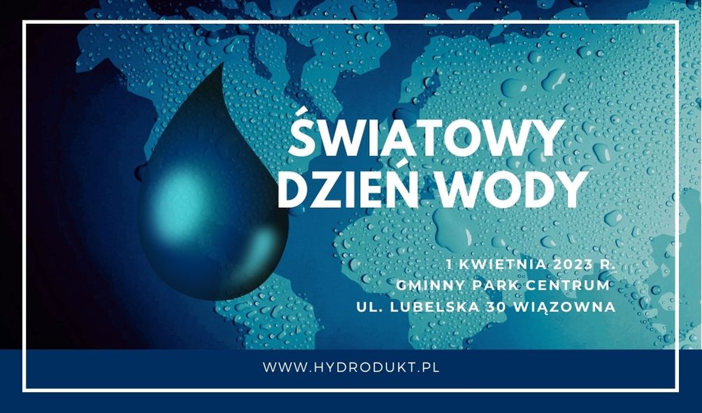 Światowy Dzień Wody, 1 kwietnia 2023 r. godz. 10-16, Gminny Park Centrum w Wiązownie