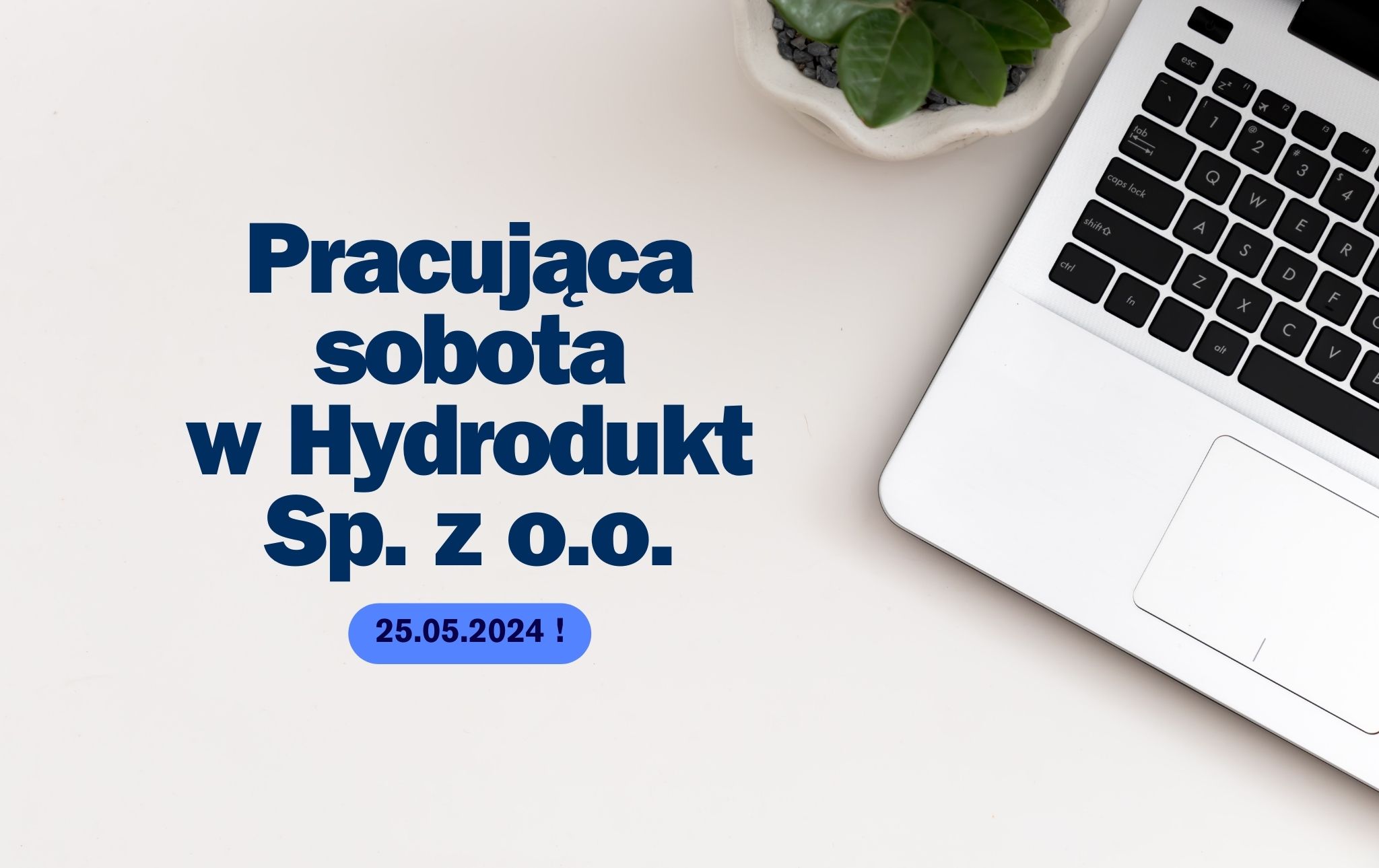 Na zdjeciu widnieje napis : Pracująca sobota w Hydrodukt Sp. z o.o. , w tle widać część laptopa.