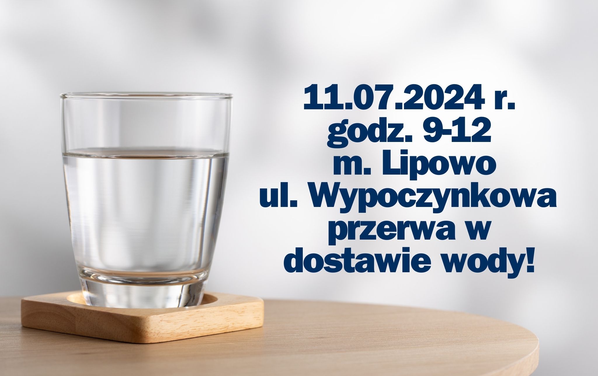11.07.2024 r. godz. 9-12 m. Lipowo ul. Wypoczynkowa przerwa w dostawie wody!