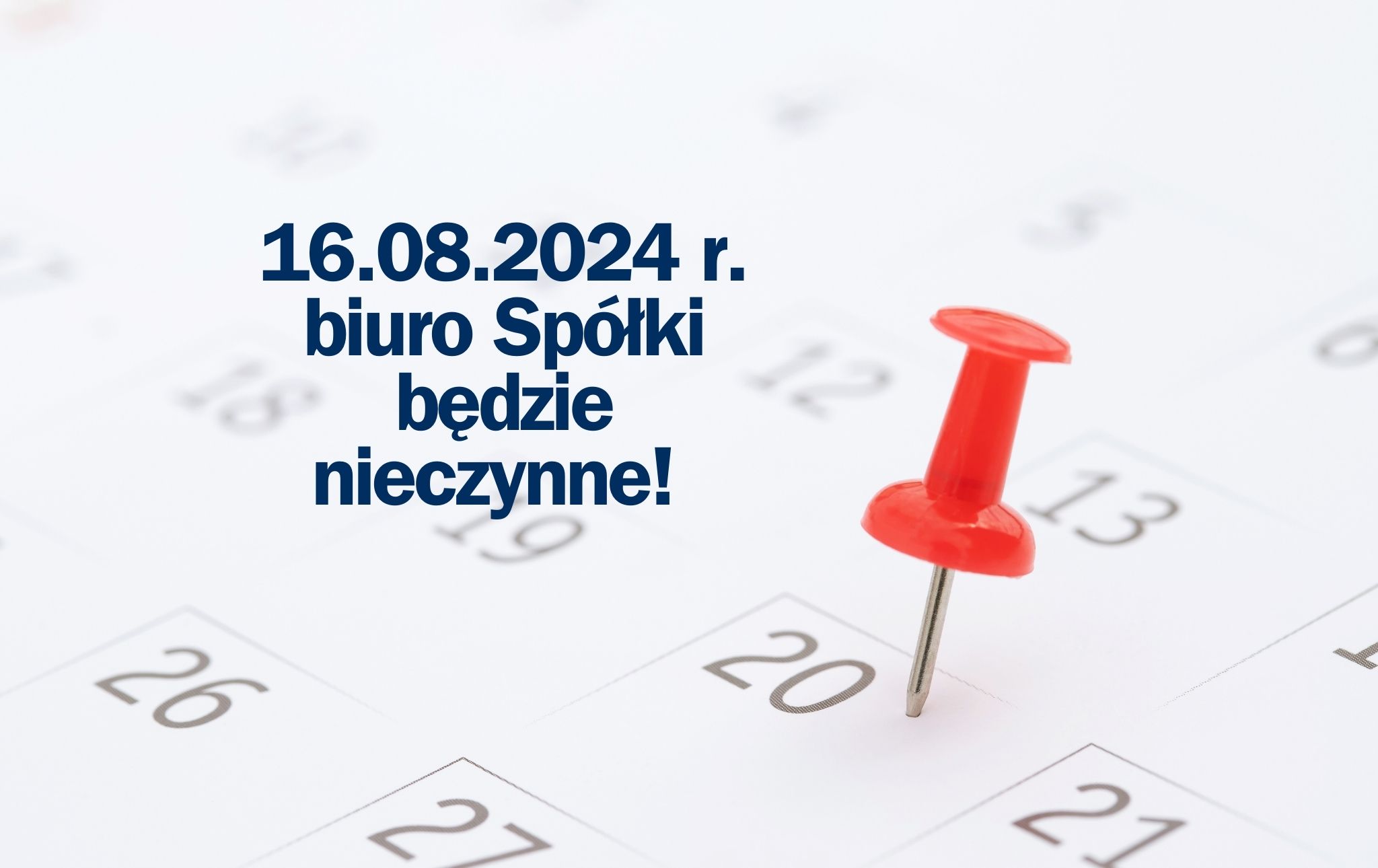 16.08.2024 biuro Spółki będzie nieczynne!