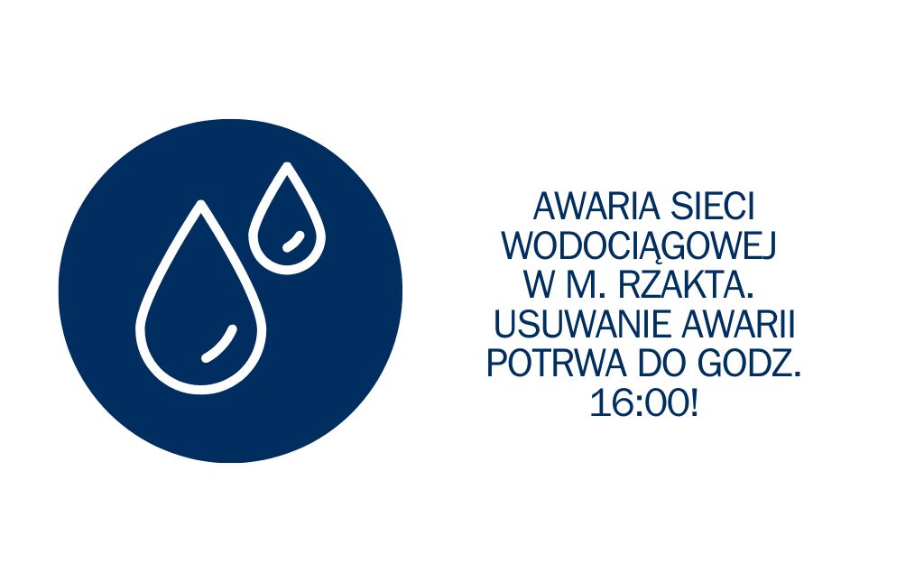 Napis: Awaria sieci wodociągowej w m. Rzakta. Usuwanie awarii potrwa do godz. 16:00. Grafika Koło a w nim dwie krople wody.