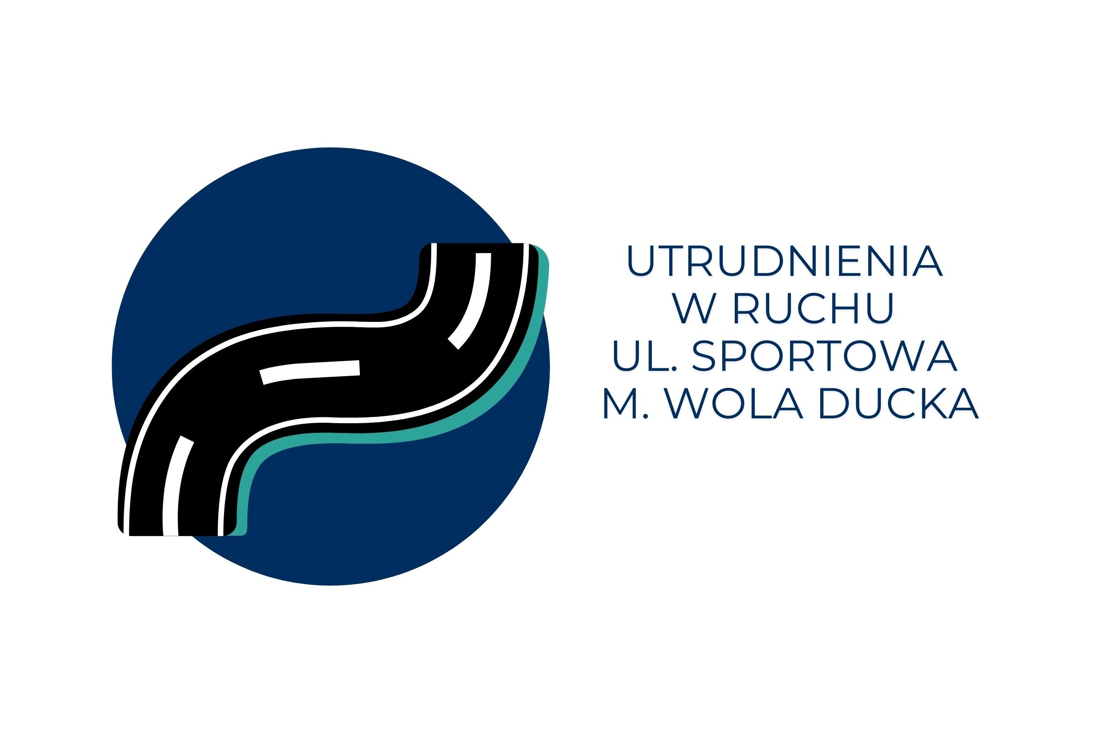 Po prawej koło a w nim odcinek drogi Po lewej napis: utrudnienia w ruchu ul. Sportowa m. Wola Ducka