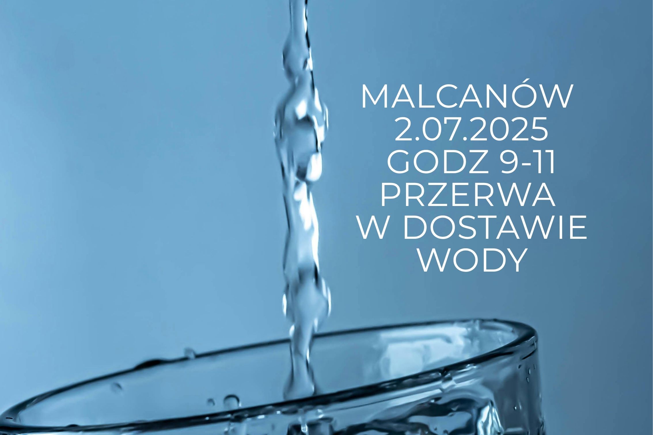 Woda wlewana do szklanki. |Napis Malcanów 2.07.2025 godz 9-11 przerwa w dostawie wody