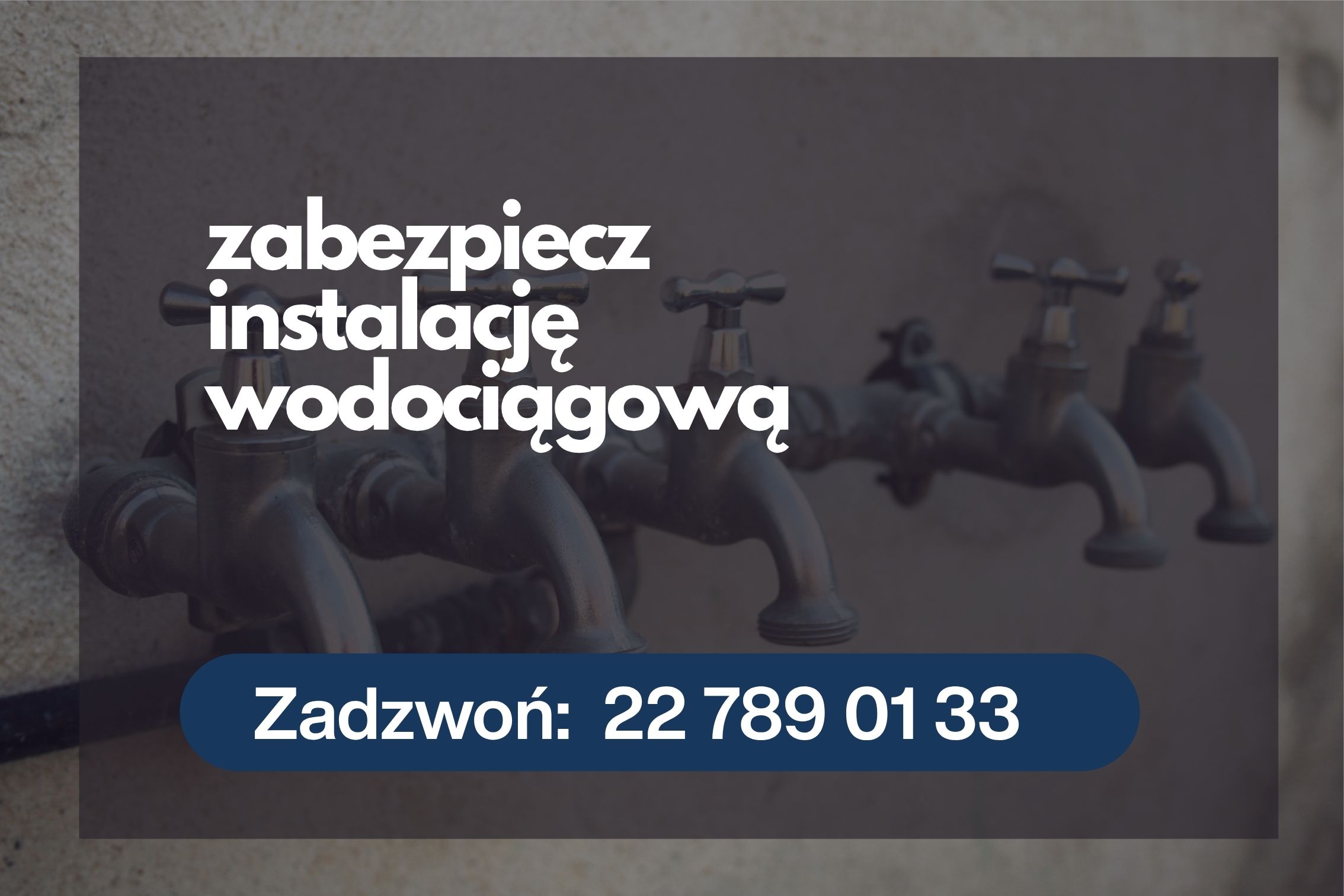 pięć kranów zewnętrznych,napis zabezpiecz instalacje wodociągową Zadzwoń: 22 789 01 33